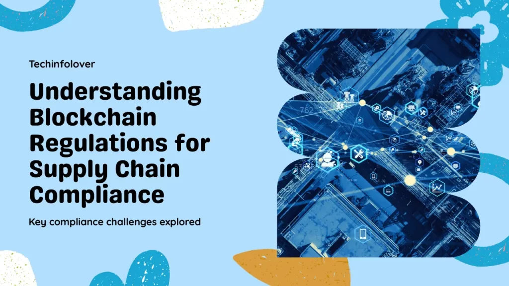 Blockchain in Supply Chain Management: A Complete Guide to Its Role, Benefits, and Real-World Use Blockchain Regulations and Compliance in Supply Chain Applications
