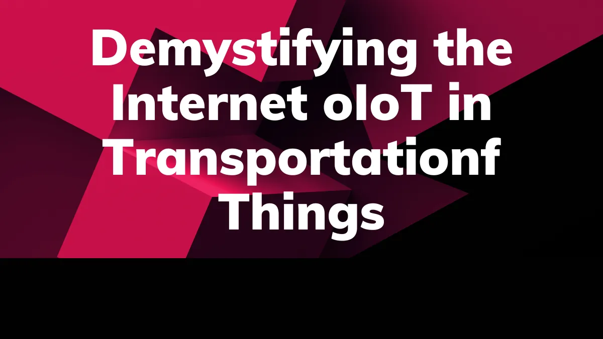 IoT in Transportation Trends: What's Coming Down the Road (2024)