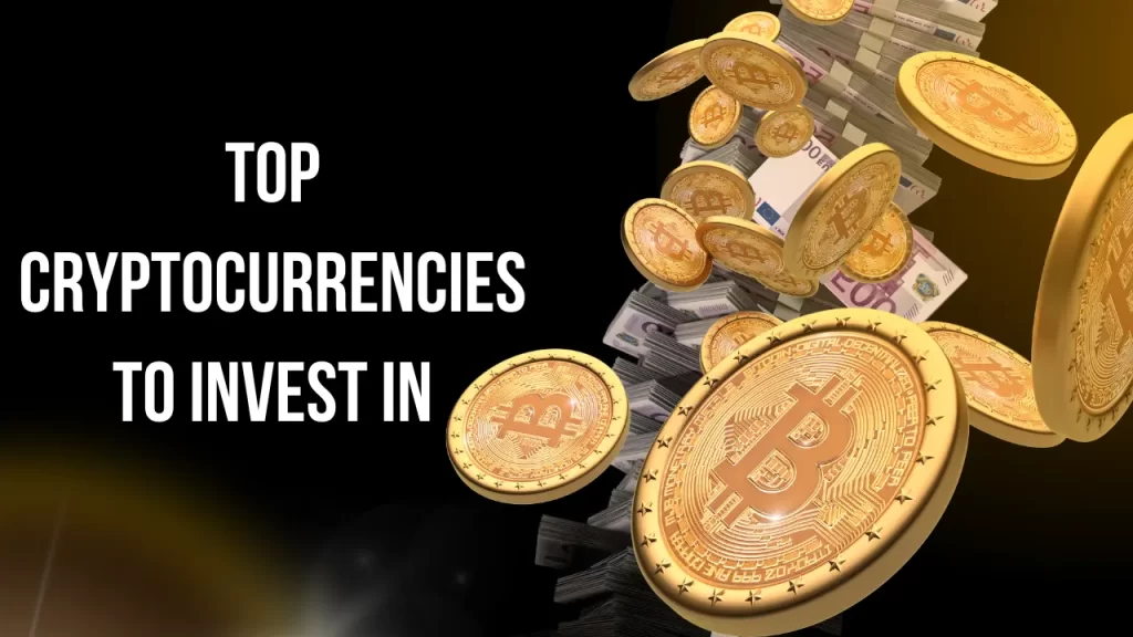 Top Cryptocurrencies to Invest In
