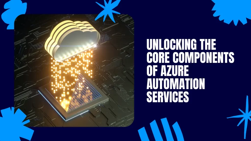 Azure Automation Services: The Ultimate Guide to Streamlining Cloud Operations Core Components of Azure Automation Services