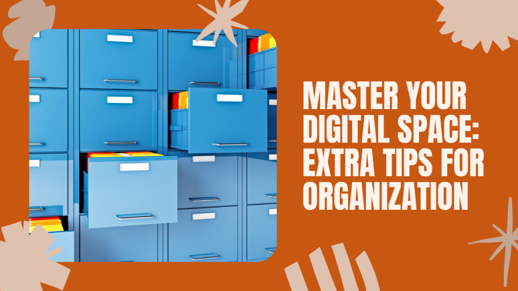 Extra Tips for Advanced Digital Organization