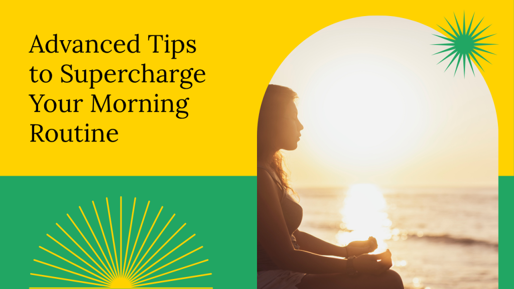 Advanced Tips to Supercharge Your Morning Routine