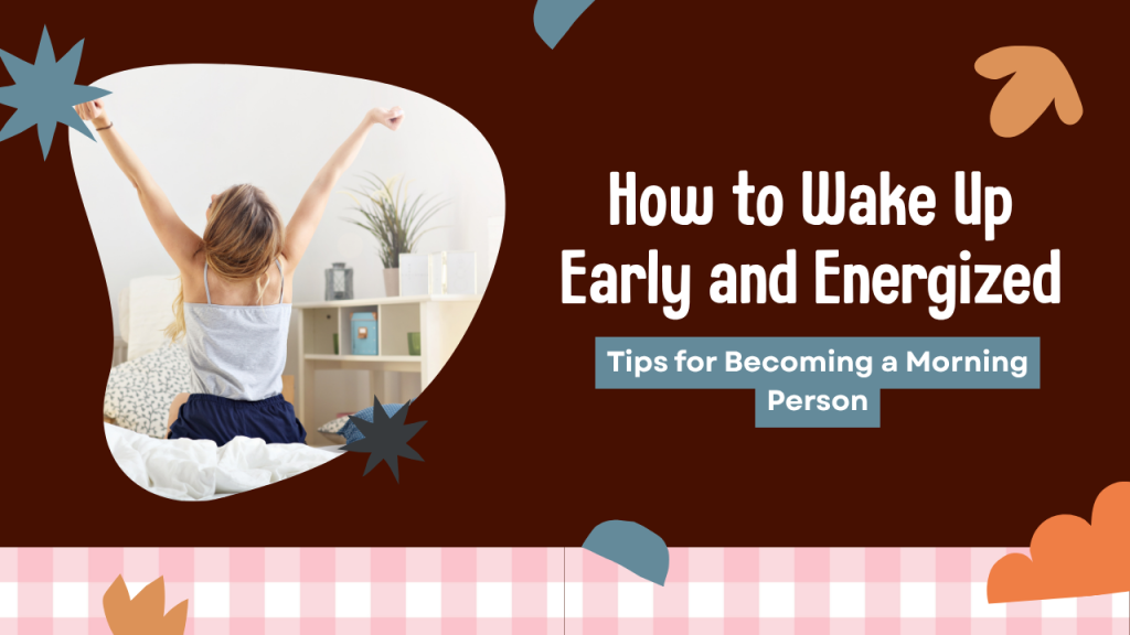 How to Wake Up Early Without Feeling Tired