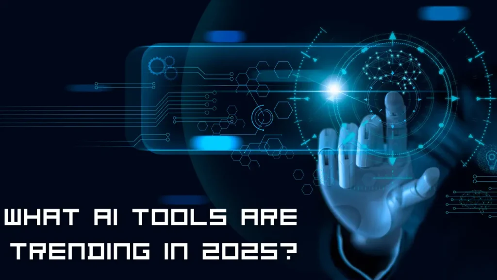 What AI Tools Are Trending in 2025