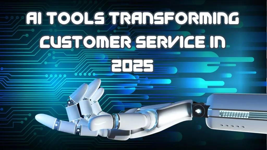 AI Tools Transforming Customer Service in 2025