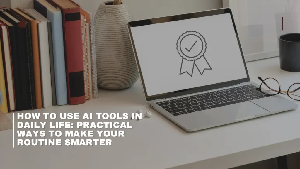 How to Use AI Tools in Daily Life
